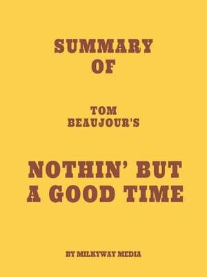 cover image of Summary of Tom Beaujour's Nothin' but a Good Time